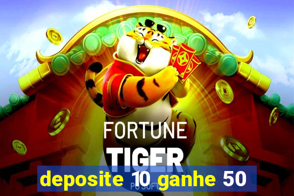 deposite 10 ganhe 50